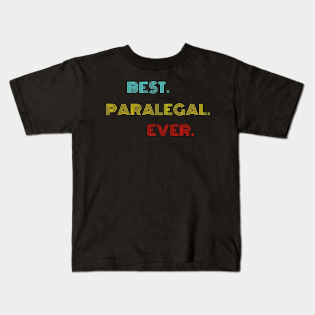 Best Paralegal Ever - Nice Birthday Gift Idea Kids T-Shirt by Szokebobi